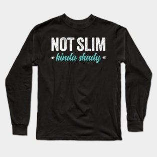 Not Slim Kinda Shady 7 Long Sleeve T-Shirt